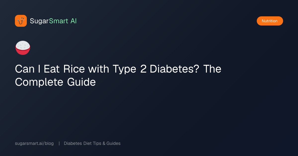 Can I Eat Rice with Type 2 Diabetes? The Complete Guide | SugarSmart AI