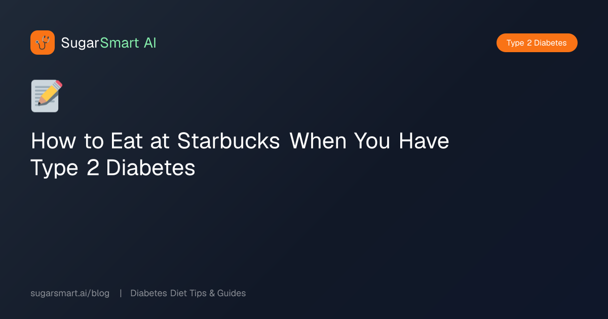 How to Eat at Starbucks When You Have Type 2 Diabetes | SugarSmart AI